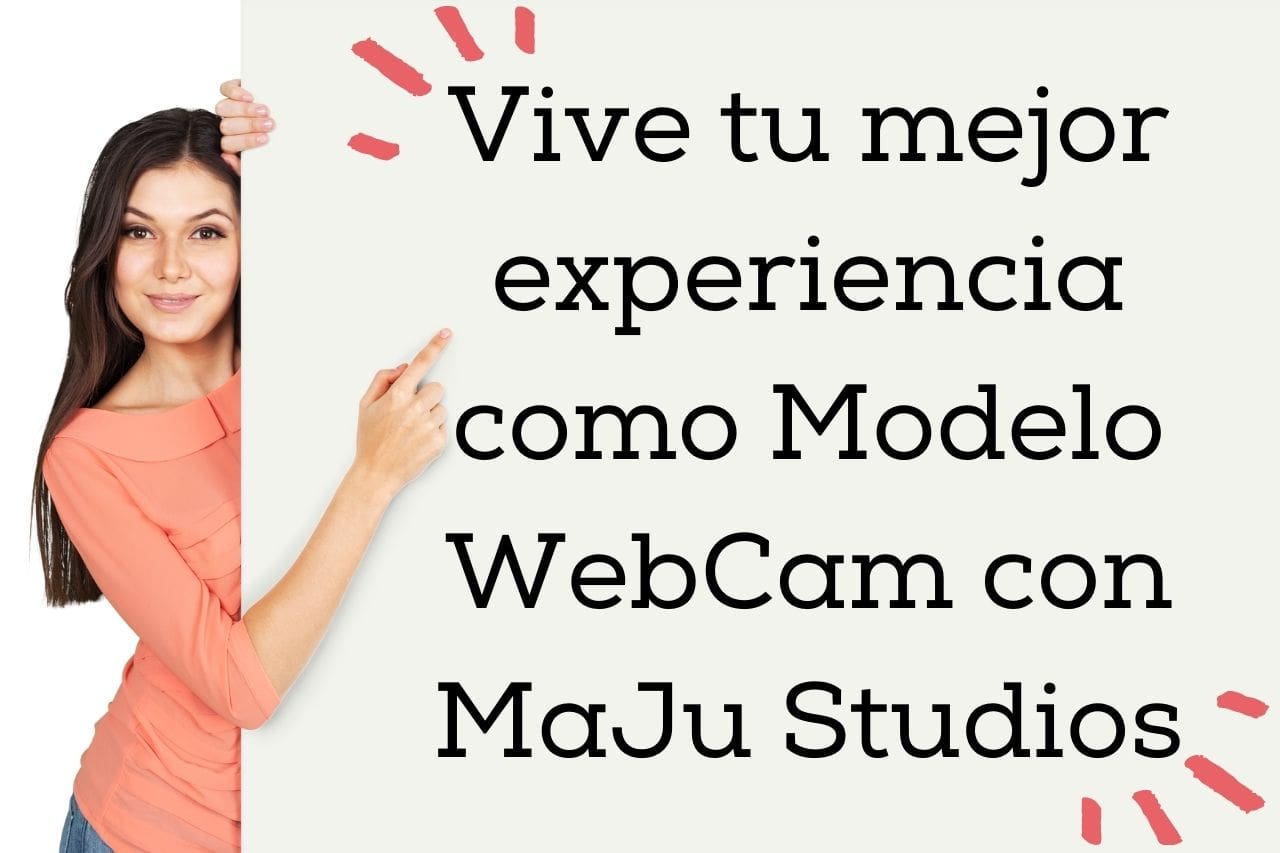 Tu mejor experiencia como Modelo Webcam con Maju Studios