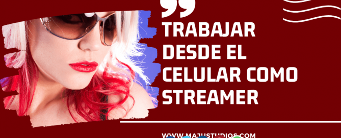 Trabajar desde el Celular como Streamer - Streamers MaJu Streamer