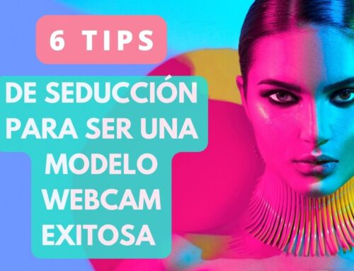 6 tips de seducción para ser una modelo webcam exitosa