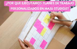 Porque ejecutamos planes de trabajo en MaJu Studios